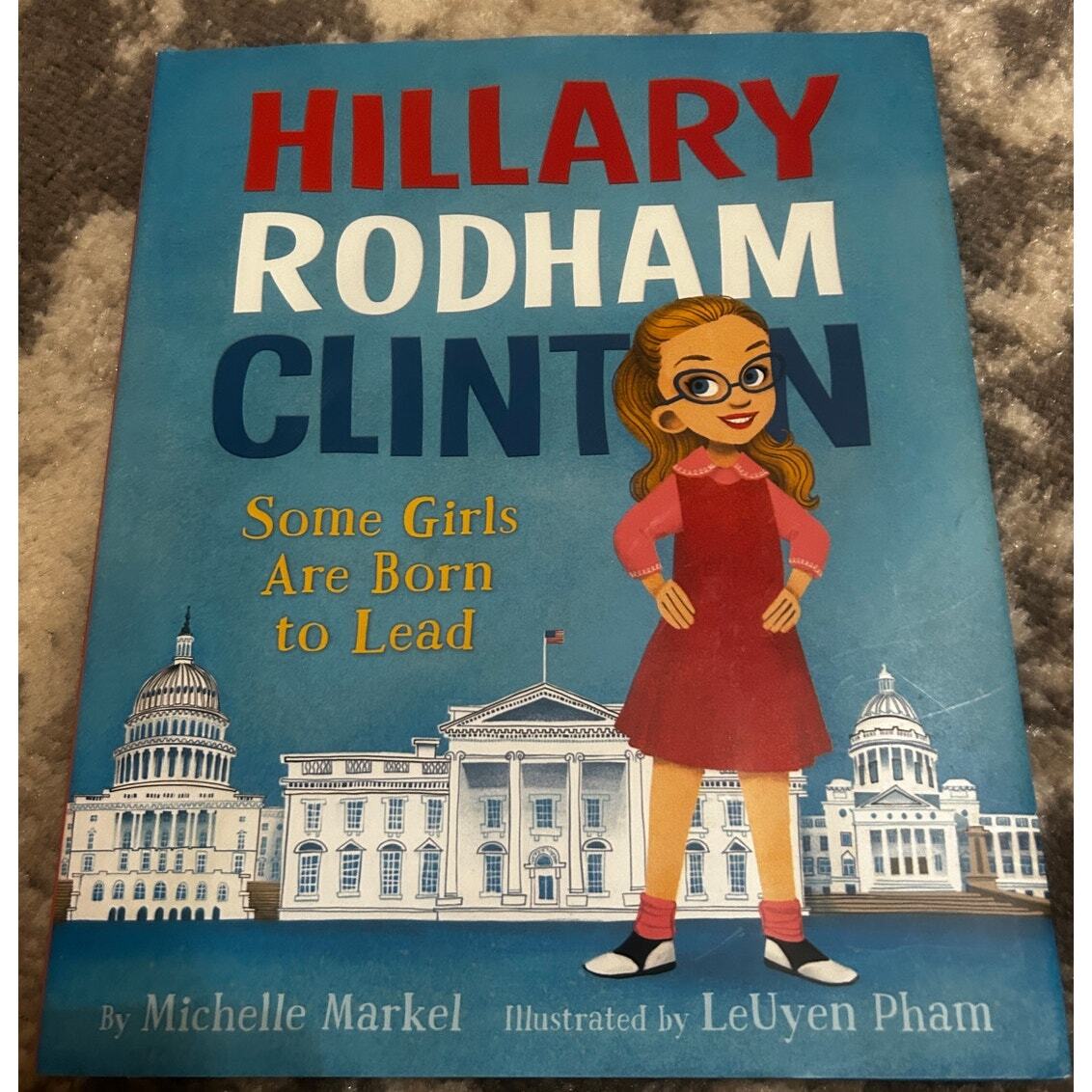 Hillary Rodham Clinton-Some Girls Are Born to Lead Hardcover Book