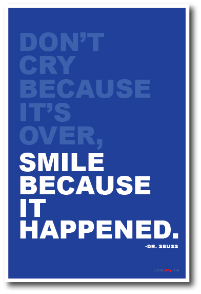 Don’t Cry Because Its Over, Smile Because It Happened – Motivational POSTER