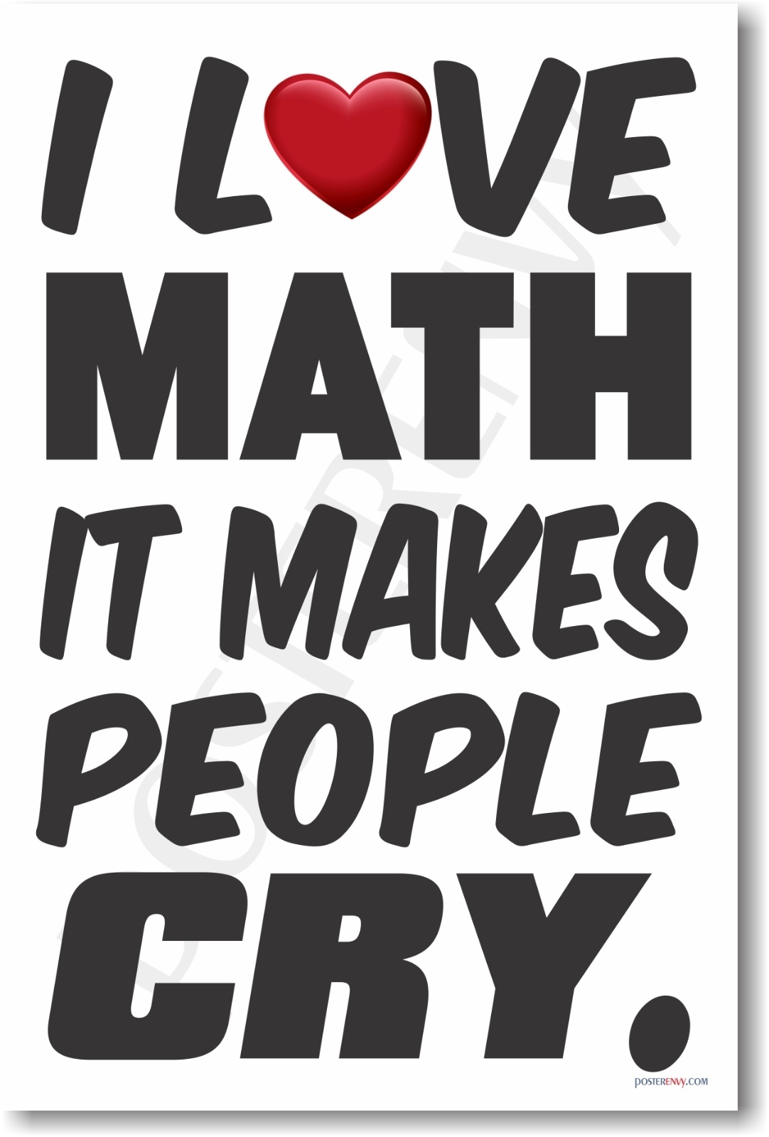 I Love Math It Makes People Cry – NEW Humorous Classroom Math Poster